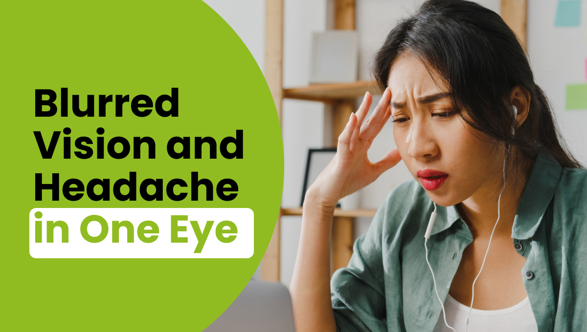 Blurred Vision and Headache in One Eye?